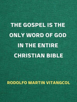 cover image of The Gospel is the Only Word of God in the Entire Christian Bible